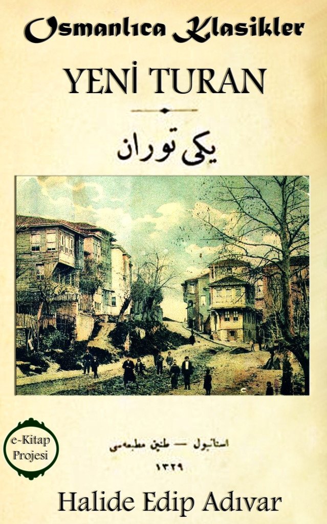 yeni turan inceleme ozet roman ve halide edip adivar hakkinda bilgiler online kitap oku
